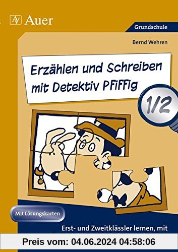 Erzählen und Schreiben mit Detektiv Pfiffig 1-2: Erst- und Zweitklässler lernen mit Puzzlebildern Krimis frei zu schreiben (1. und 2. Klasse) (Deutsch mit Detektiv Pfiffig)